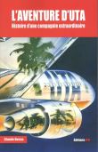 L'aventure d'UTA - Histoire d'une compagnie extraordinaire