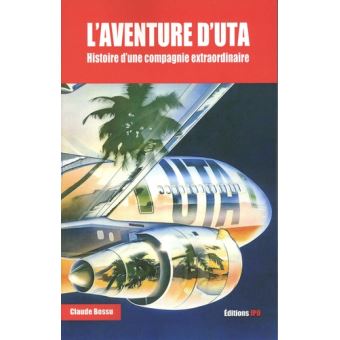 L'aventure d'UTA - Histoire d'une compagnie extraordinaire
