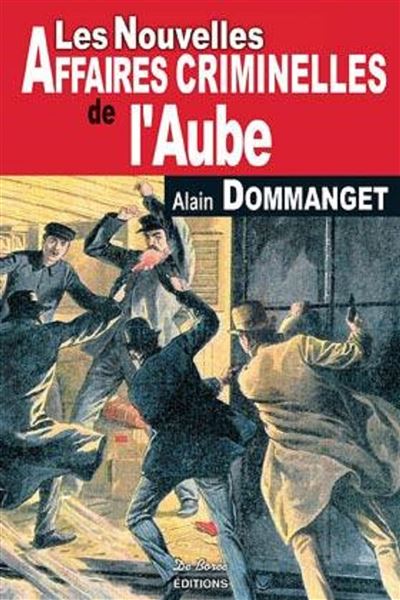 Aube nouvelles affaires criminelles - A DOMMANGET - broché