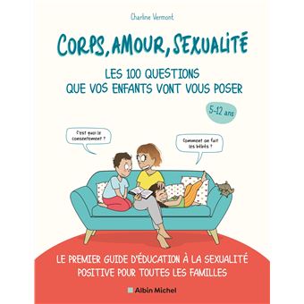 Corps, amour, sexualité : les 100 questions que vos enfants vont vous poser (édition 2021)
