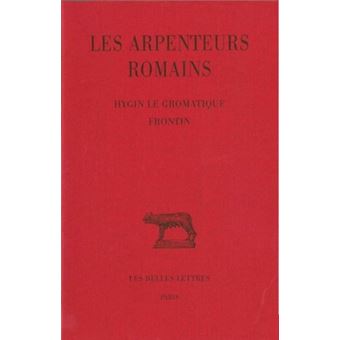 Les Arpenteurs romains. Tome I : Hygin le gromatique - Frontin