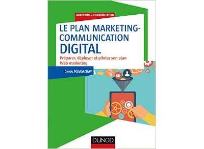 Le plan marketing-communication digital - Préparer, déployer et piloter son plan Web marketing