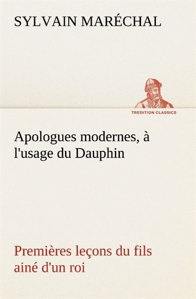 Apologues modernes a l usage du dauphin premieres lecons du fils aine d un roi