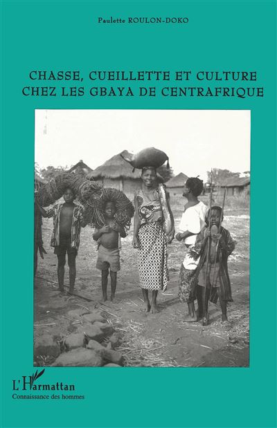 Chasse cueillette et culture chez les gbaya de centrafrique - Paulette Roulon-Doko - broché