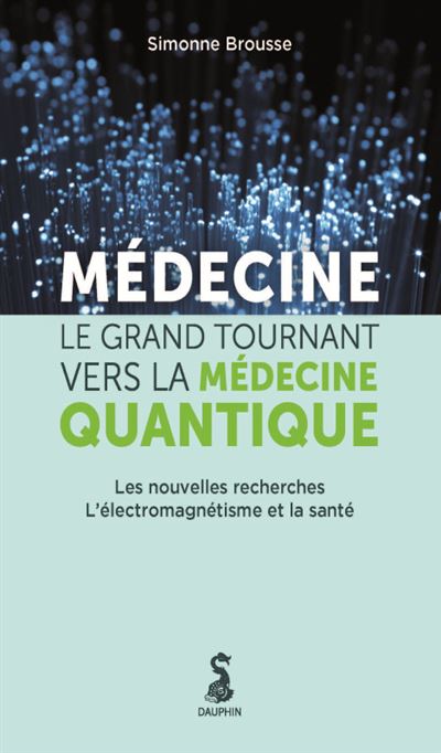 Médecine le grand tournant vers la médecine quantique Le grand tournant. De la chimie à la 