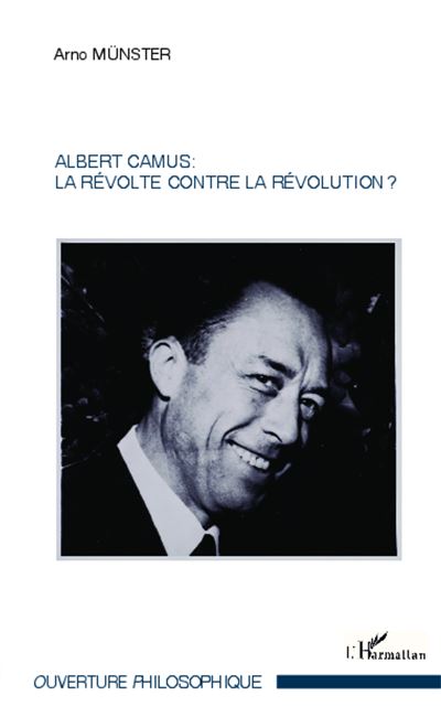 Albert Camus : La révolte contre la révolution ? - Arno Münster - broché