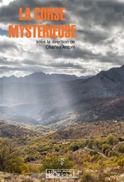 La Corse mystérieuse - l'âme secrète de la Corse - Charles Antoni - broché