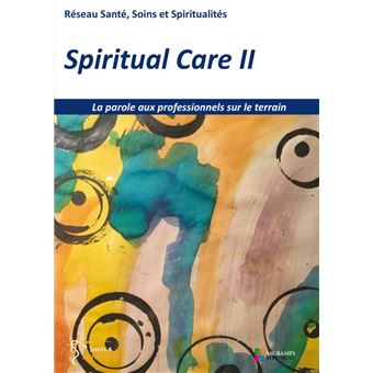 Spiritual care 2 - la parole aux professionnels sur le terrain