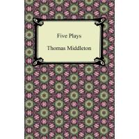 Five Plays (The Revengers Tragedy and Other Plays)
