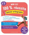 Mon kit 100 % réussite - Spécial orthographe