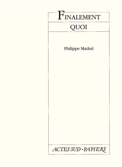 Finalement quoi - Philippe Madral - (donnée non spécifiée)