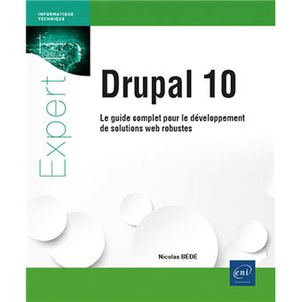 Drupal 10 - Le guide complet pour le développement de solutions web robustes