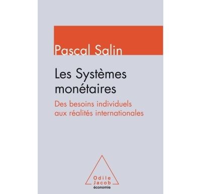 Les systèmes monétaires : Des besoins individuels aux réalités internationales - Pascal Salin (2016)