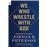 We Who Wrestle With God