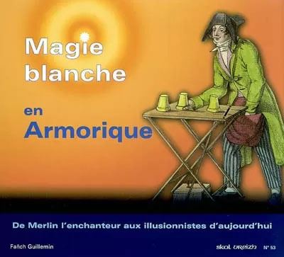 Magie blanche en armorique sv 53 de merlin l'enchanteur aux illusionnistes - Fanch Guillemin - broché