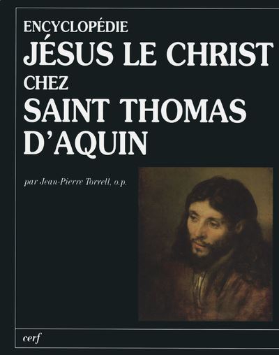 Encyclopédie : Jésus le Christ chez saint Thomas d'Aquin - Jean-Pierre Torrell - broché