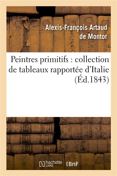 Peintres primitifs : collection de tableaux rapportée d'Italie