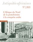 Antiquités africaines - L'Afrique du Nord de la protohistoire à la conquête arabe