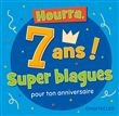 Hourra, 7 ans super blagues pour ton anniversaire