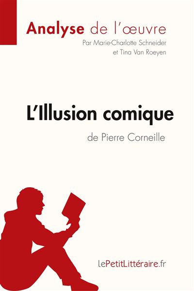 L Illusion Comique De Pierre Corneille Analyse De L Oeuvre Comprendre La Litterature Avec Lepetitlitteraire Fr Broche Marie Charlotte Schneider Tina Van Roeyen Lepetitlitteraire Fr Achat Livre Ou Ebook Fnac