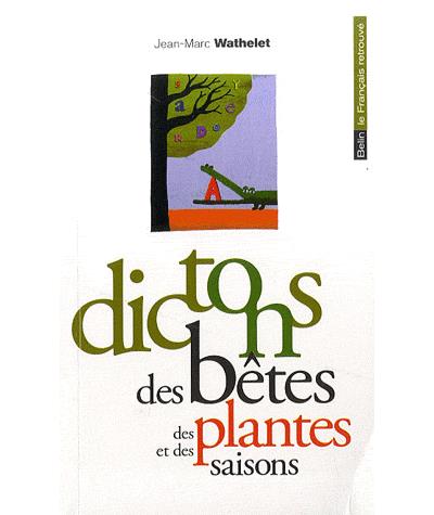 Dictons des bêtes, des plantes et des saisons - Jean-Marc Wathelet - (donnée non spécifiée)