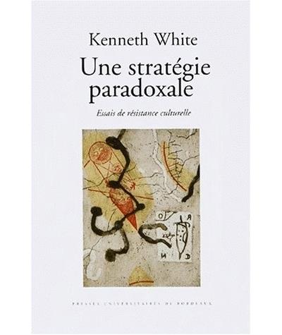 Une Strategie Paradoxale Essais De Resistance Culturelle Kenneth White Achat Livre Fnac