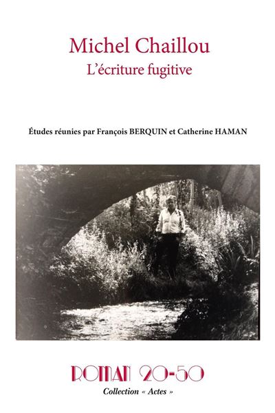 Michel Chaillou, l'écriture fugitive Roman 20-50, collection « Actes », n° 18, janvier 2022 - François Berquin - Roman 20-50 - broché - Revue