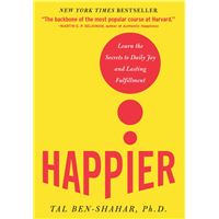 Happier : Learn the Secrets to Daily Joy and Lasting Fulfillment: Learn the Secrets to Daily Joy and Lasting Fulfillment