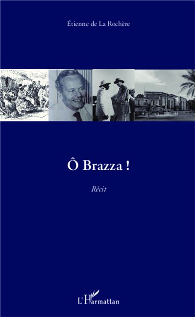 Ô Brazza ! - Etienne De La Rochere - broché