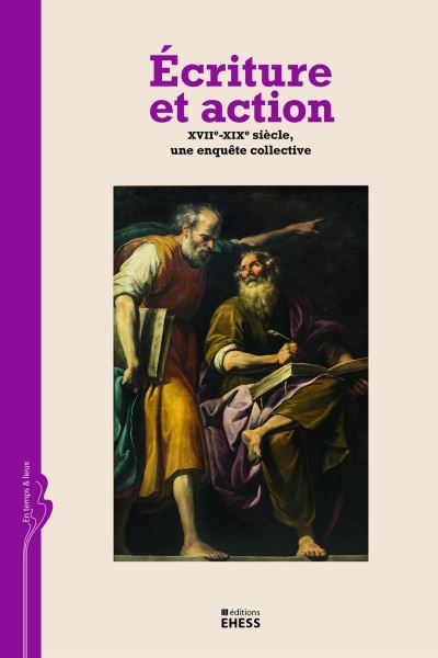 Écriture et action - XVIIe-XIXe siècle, une enquête collecti
