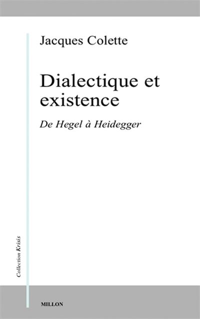 Dialectique et existence - De Hegel à Heidegger - Jacques Colette - broché