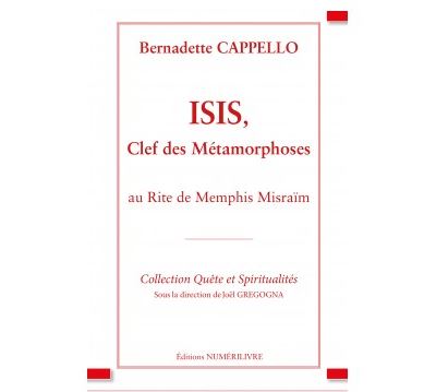 ISIS, Clef des métamorphoses Au Rite de Memphis Misraïm - Bernadette Cappello - Numerilivre Eds - broché - Essai