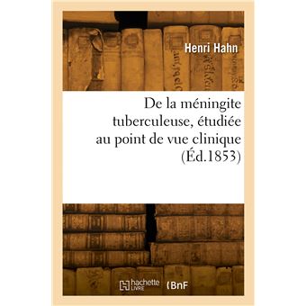 De la méningite tuberculeuse, étudiée au point de vue clinique