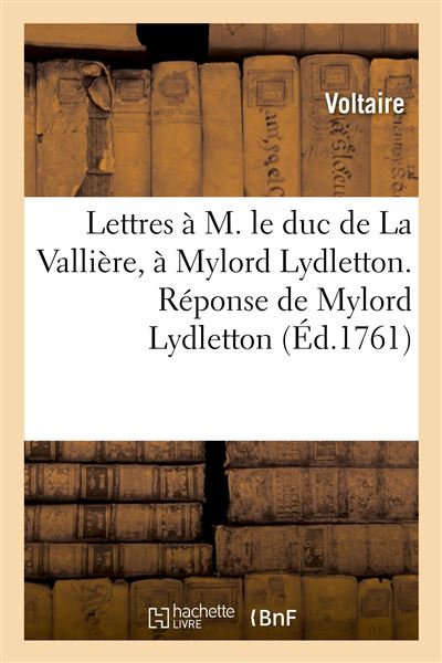 Lettres à M. le duc de La Vallière, à Mylord Lydletton