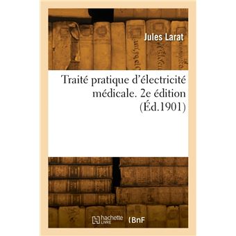 Traité pratique d'électricité médicale. 2e édition