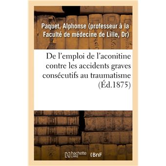 De l'emploi de l'aconitine contre les accidents graves consécutifs au traumatisme