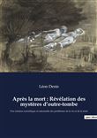Après la mort : Révélation des mystères d'outre-tombe
