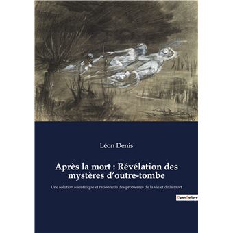Après la mort : Révélation des mystères d'outre-tombe