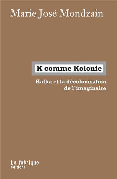 K comme kolonie kafka et la decolonisation de l'imaginaire