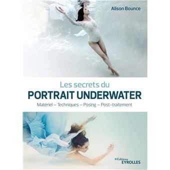 Les Secrets Du Portrait Underwater Materiel Techniques Posing Post Traitement Broche Alison Bounce Achat Livre Ou Ebook Fnac