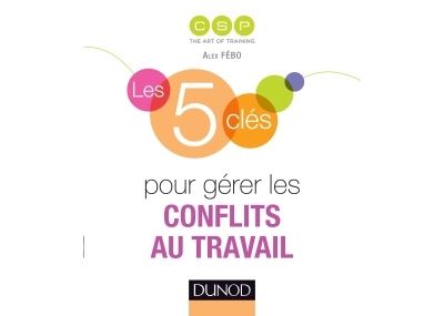 Les 5 clés pour gérer les tensions et les conflits