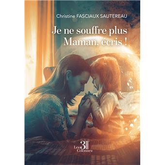 Je ne souffre plus Maman, écris !