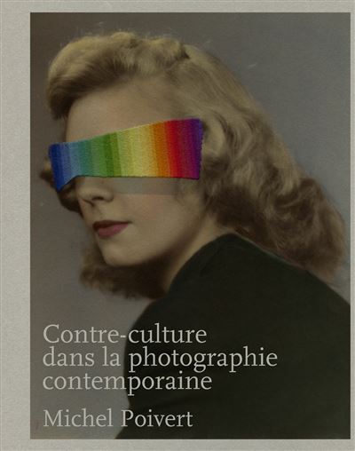 Contre-culture dans la photographie contemporaine - Michel Poivert - relié