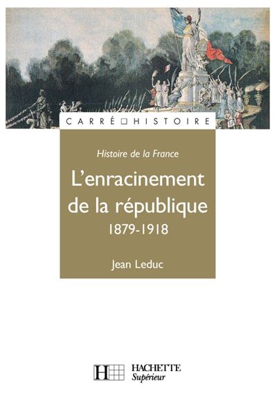 L'Enracinement de la République 1879-1918 - Jean Leduc - (donnée non spécifiée)