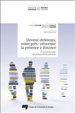 Devenir différents, rester près : réinventer la présence à distance