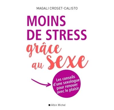 Moins de stress grâce au sexe - Magali Croset-Calisto - broché
