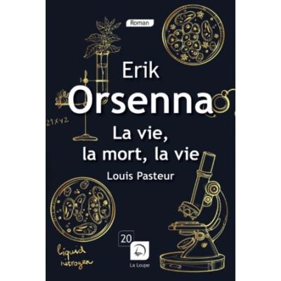 La vie, la mort, la vie, Louis Pasteur