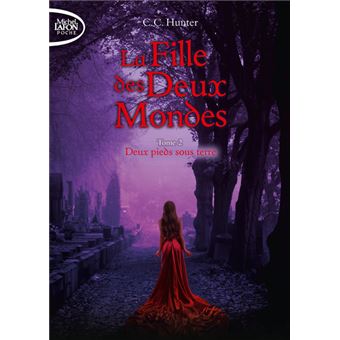 La fille des deux mondes - tome 2 Deux pieds sous terre
