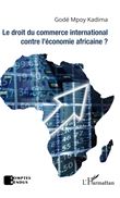 Le droit du commerce international contre l'économie africaine ?