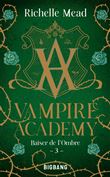 Vampire Academy, T3 : Baiser de l'ombre